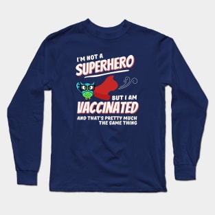 I'm Not a Superhero, But I Am Vaccinated Long Sleeve T-Shirt